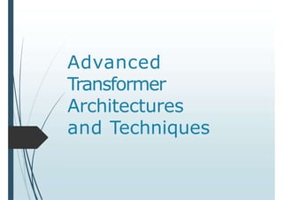 Advanced Transformers Advanced Transformer Architectures and Techniques in AI | PPTX