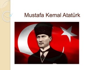 Mustafa Kemal Atatürk
 