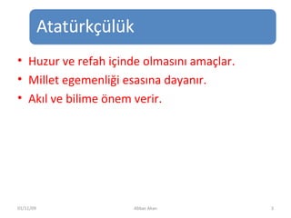 Huzur ve refah içinde olmasını amaçlar. Millet egemenliği esasına dayanır. Akıl ve bilime önem verir. 01/11/09 Abbas Akan 