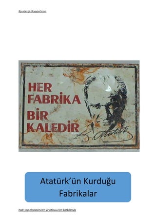 Kpssdergi.blogspot.com
hadi-yap.blogspot.com ve obbuu.com katkılarıyla
Atatürk’ün Kurduğu
Fabrikalar
 