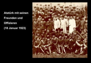 Atatürk mit seinen
Freunden und
Offizieren
(18 Januar 1923)
 