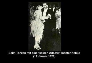 Beim Tanzen mit einer seinen Adoptiv Tochter Nebile
(17 Januar 1929)
 