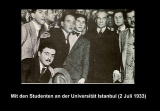 Mit den Studenten an der Universität Istanbul (2 Juli 1933)
 