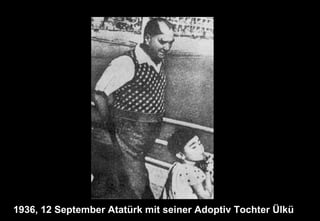 1936, 12 September Atatürk mit seiner Adoptiv Tochter Ülkü
 