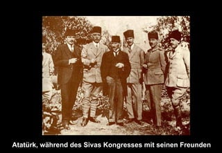 Atatürk, während des Sivas Kongresses mit seinen Freunden
 