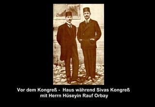 Vor dem Kongreß - Haus während Sivas Kongreß
mit Herrn Hüseyin Rauf Orbay
 