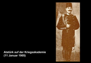 Atatürk auf der Kriegsakademie
(11 Januar 1905)
 