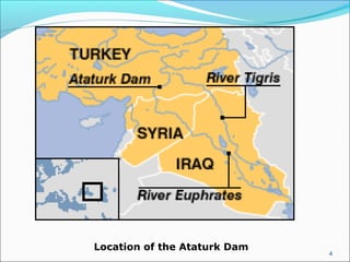 4
Location of the Ataturk Dam
 
