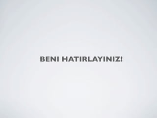 BENI HATIRLAYINIZ!
 