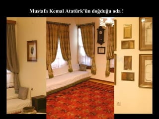 Mustafa Kemal Atatürk’ün doğduğu oda ! 