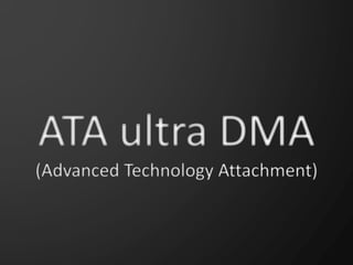 ATA ultra DMA
(Advanced Technology Attachment)
 
