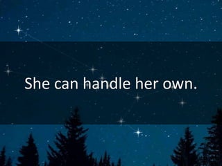 She can handle her own.
 