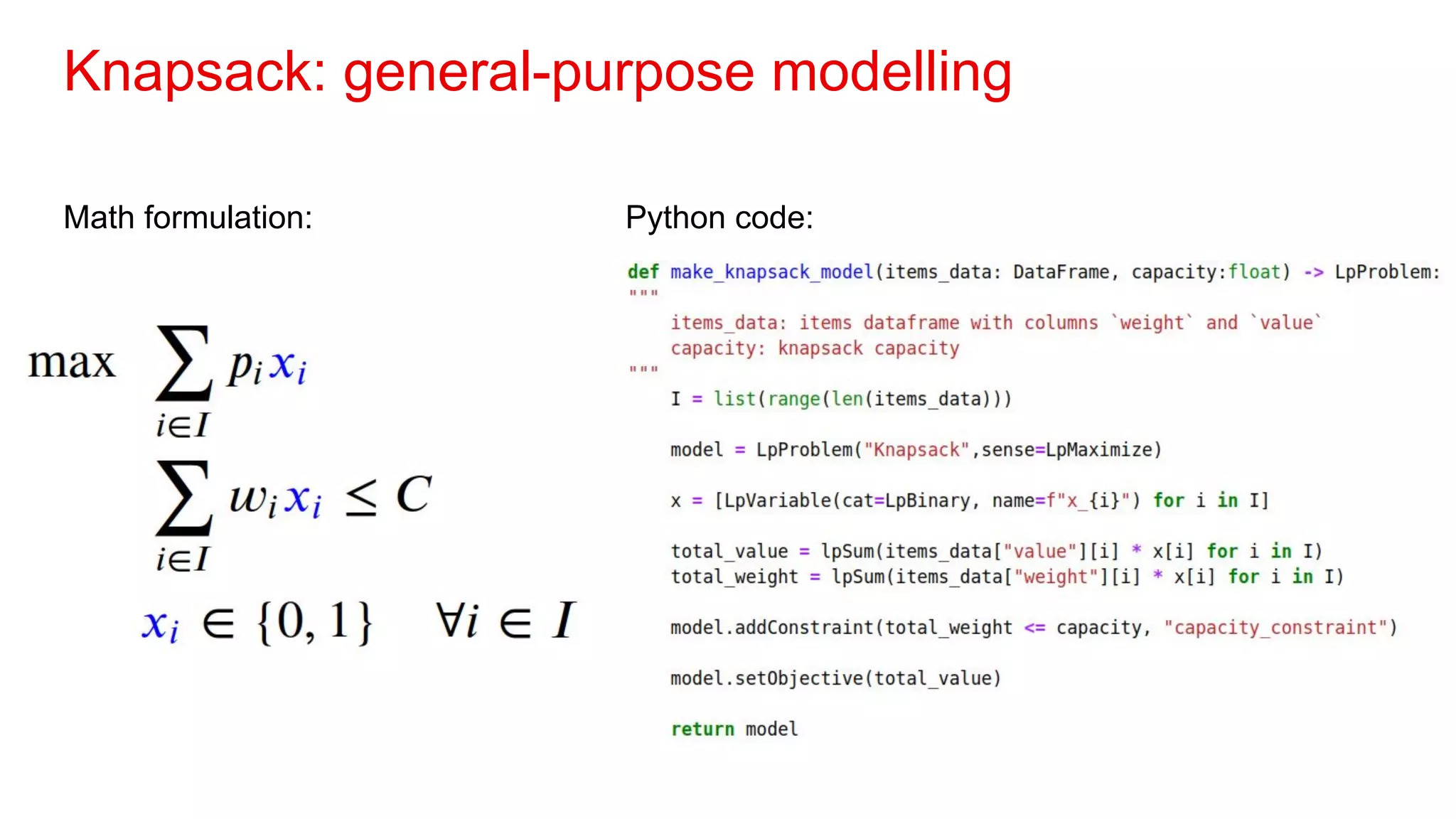 Knapsack: general-purpose modelling
Math formulation: Python code:
 