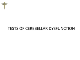 TESTS OF CEREBELLAR DYSFUNCTION
 