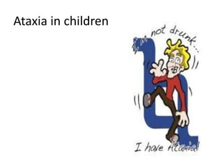 Ataxia in children
 