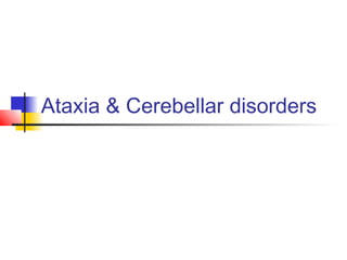 Ataxia & Cerebellar disorders
 