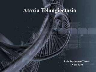 Ataxia Telangiectasia Luis Justiniano TorresINTD 3355 