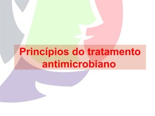 Princípios do tratamento
antimicrobiano
 