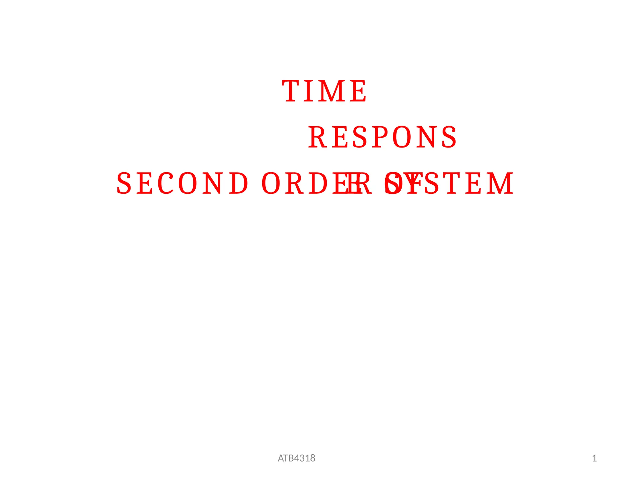 ATB4318 1
TIME
RESPONS
E OF
SECOND ORDER SYSTEM
 
