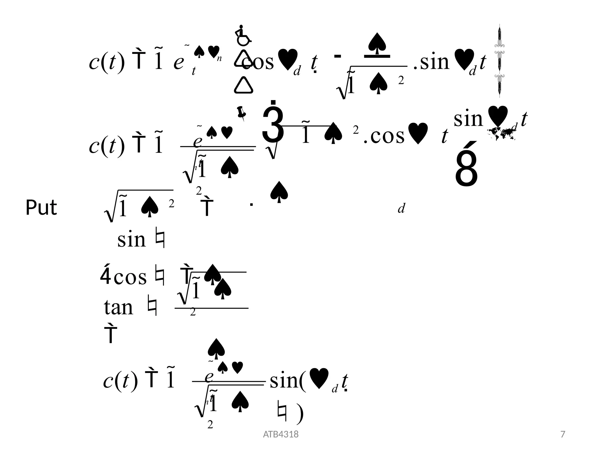 e
nt
c(t)  1
d
sind t

.sint
 1  2
.cos t
  d
d
n
c(t)  1 e 
t
1 
2





1  2




cos t 
sin(d t 
)
ATB4318 7
1 
2
c(t)  1
1 
2

tan 

1  2

sin
cos  
e
nt
Put
 