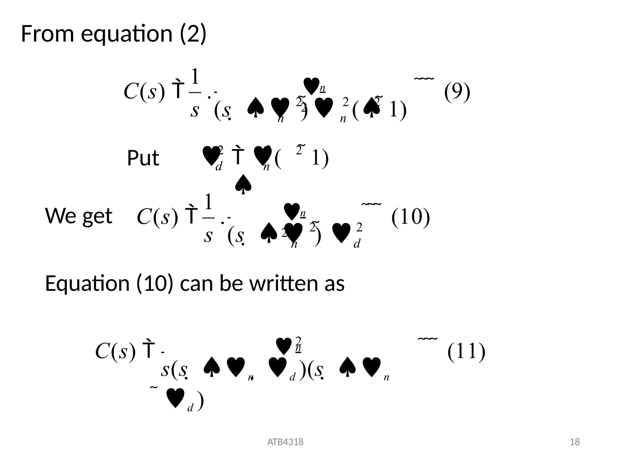 From equation (2)
1
2 2 2

2
n
n
s (s   ) (1)
C(s)  . n
   (9)
2
2
( 1)
2
 

 n
d
Put
1
ATB4318 18
2 2
d
n
C(s)  . n
   (10)
s (s   ) 

2
We get
C(s)  n
   (11)
s(s  n  d )(s  n
d )
Equation (10) can be written as
2
 