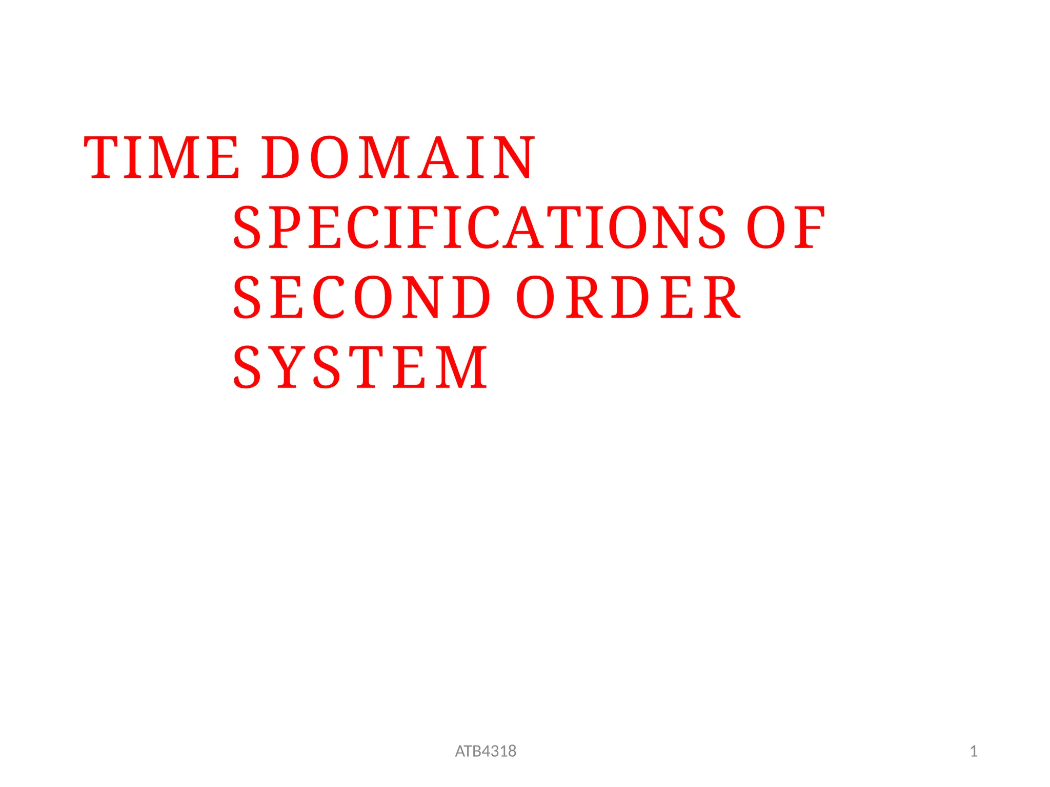 ATB4318 1
TIME DOMAIN
SPECIFICATIONS OF
SECOND ORDER
SYSTEM
 