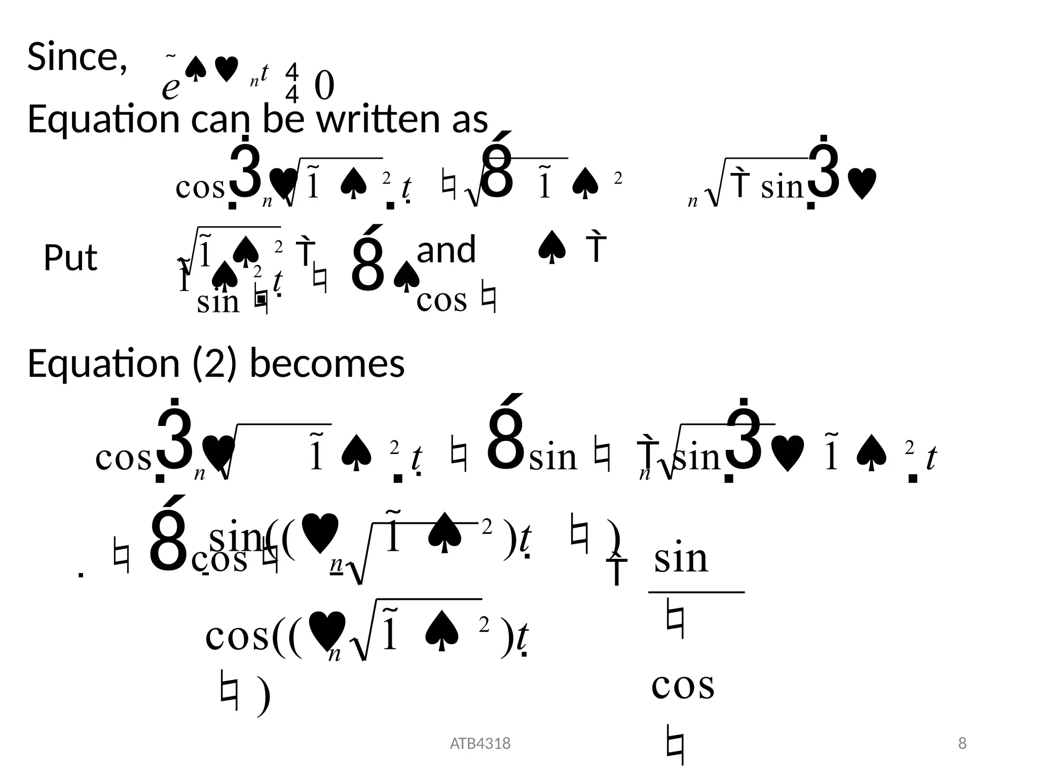 Since,
Equation can be written as
e nt
 0
cos1  2
t    1  2
 sin
1  2
t   
1  2

sin
n
n
Put and  
cos
Equation (2) becomes
cos 1 2
t sin  sin 1 2
t
cos
n n
sin

cos

ATB4318 8
cos(( 1  2
)t 
)
sin(( 1  2
)t  )
n

n
 