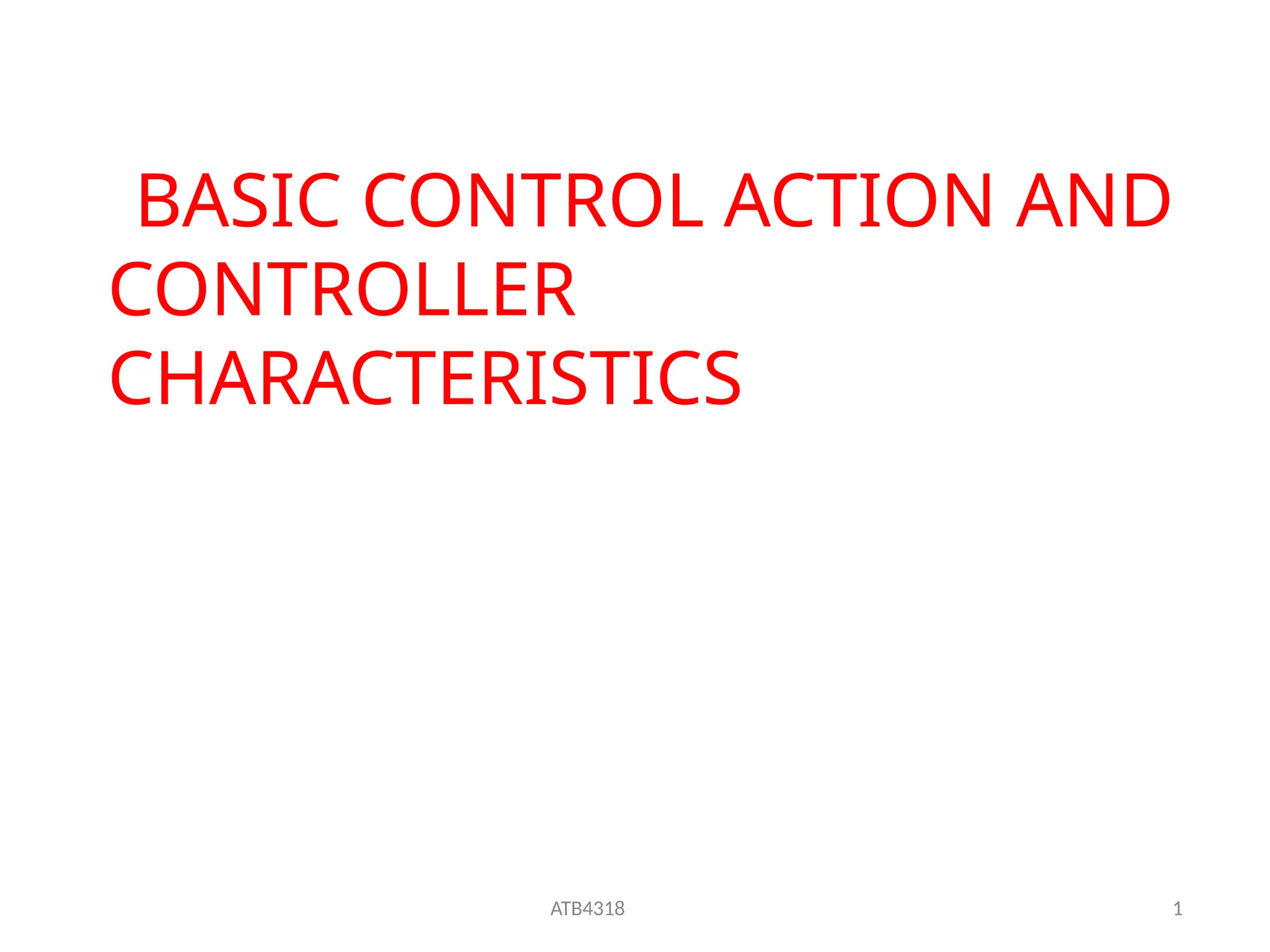 ATB4318 1
BASIC CONTROL ACTION AND
CONTROLLER
CHARACTERISTICS
 