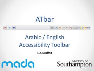 ATbar 
Arabic / English 
Accessibility Toolbar 
E.A Draffan 
 