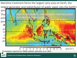 Maritime Continent forms the largest rainy area on Earth, the
largest generator and redistributor of water vapor into the ...