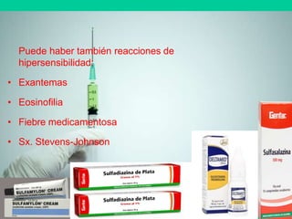 Puede haber también reacciones de
hipersensibilidad:
• Exantemas
• Eosinofilia
• Fiebre medicamentosa
• Sx. Stevens-Johnson
 