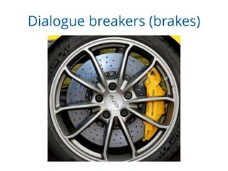 Dialogue breakers (brakes)
 