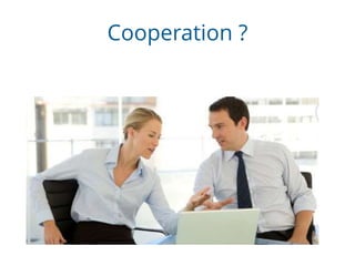Cooperation ?
 