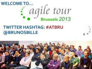 Brussels
TWITTER	
  HASHTAG:	
  #ATBRU	
  
@BRUNOSBILLE	
  
WELCOME	
  TO…	
  
 