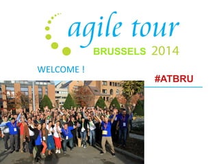 BRUSSELS 
#ATBRU 
WELCOME 
! 
 