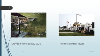 Croydon from above, 1925 The first control tower
4/25/2021
ATC
6
 