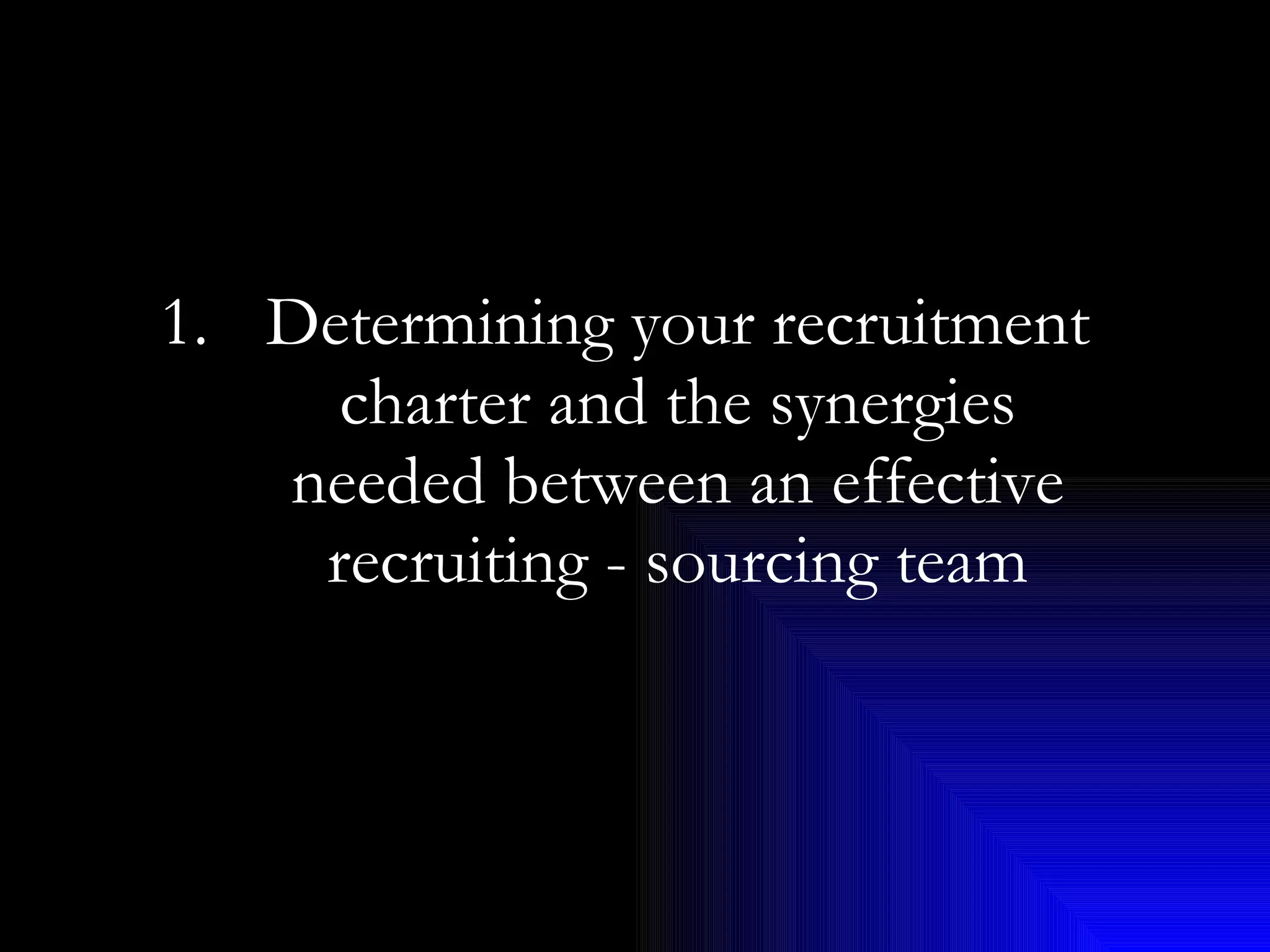 Determining your recruitment charter and the synergies needed between an effective recruiting - sourcing team 