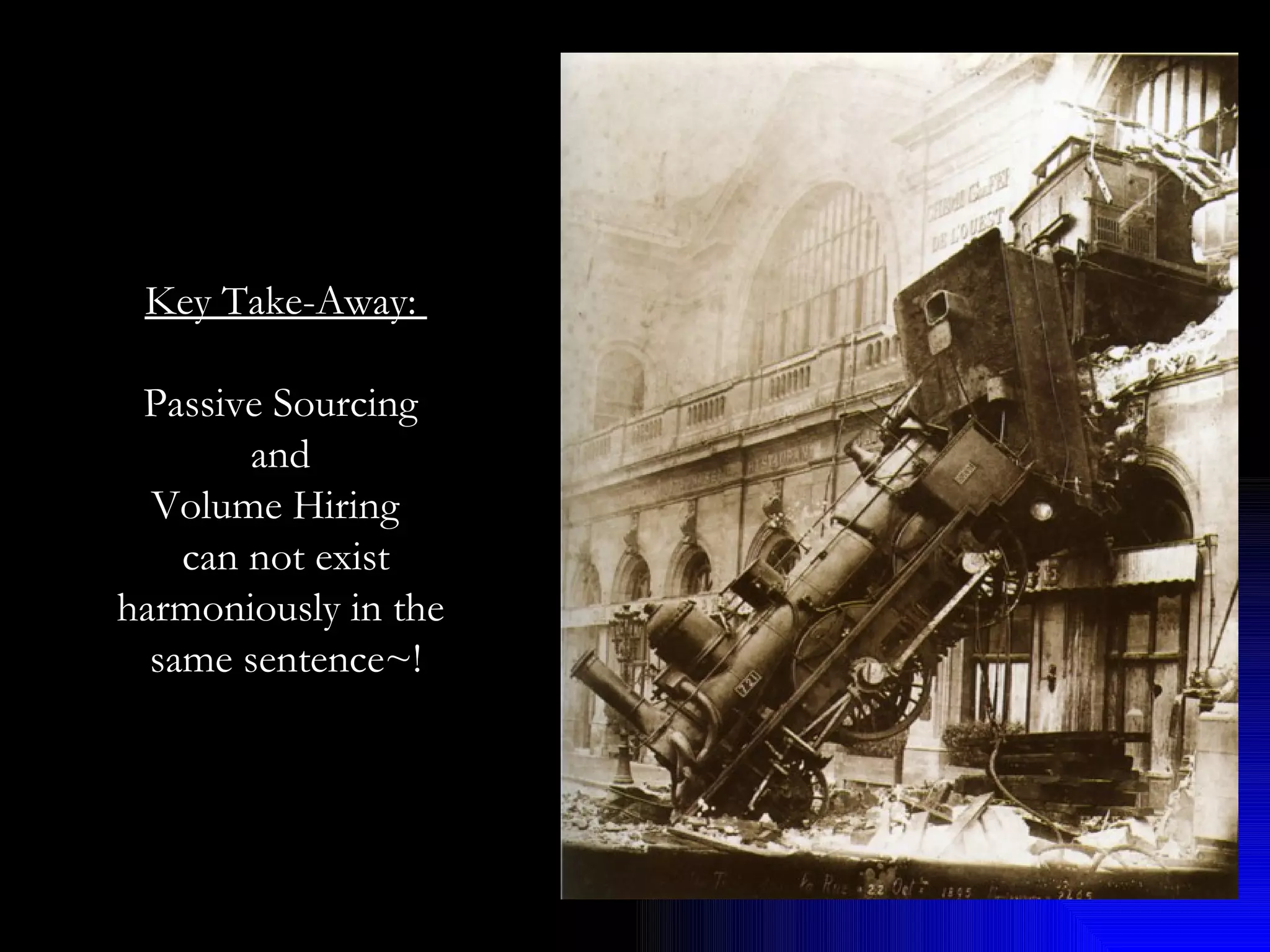 Key Take-Away:  Passive Sourcing  and  Volume Hiring  can not exist harmoniously in the  same sentence~! 