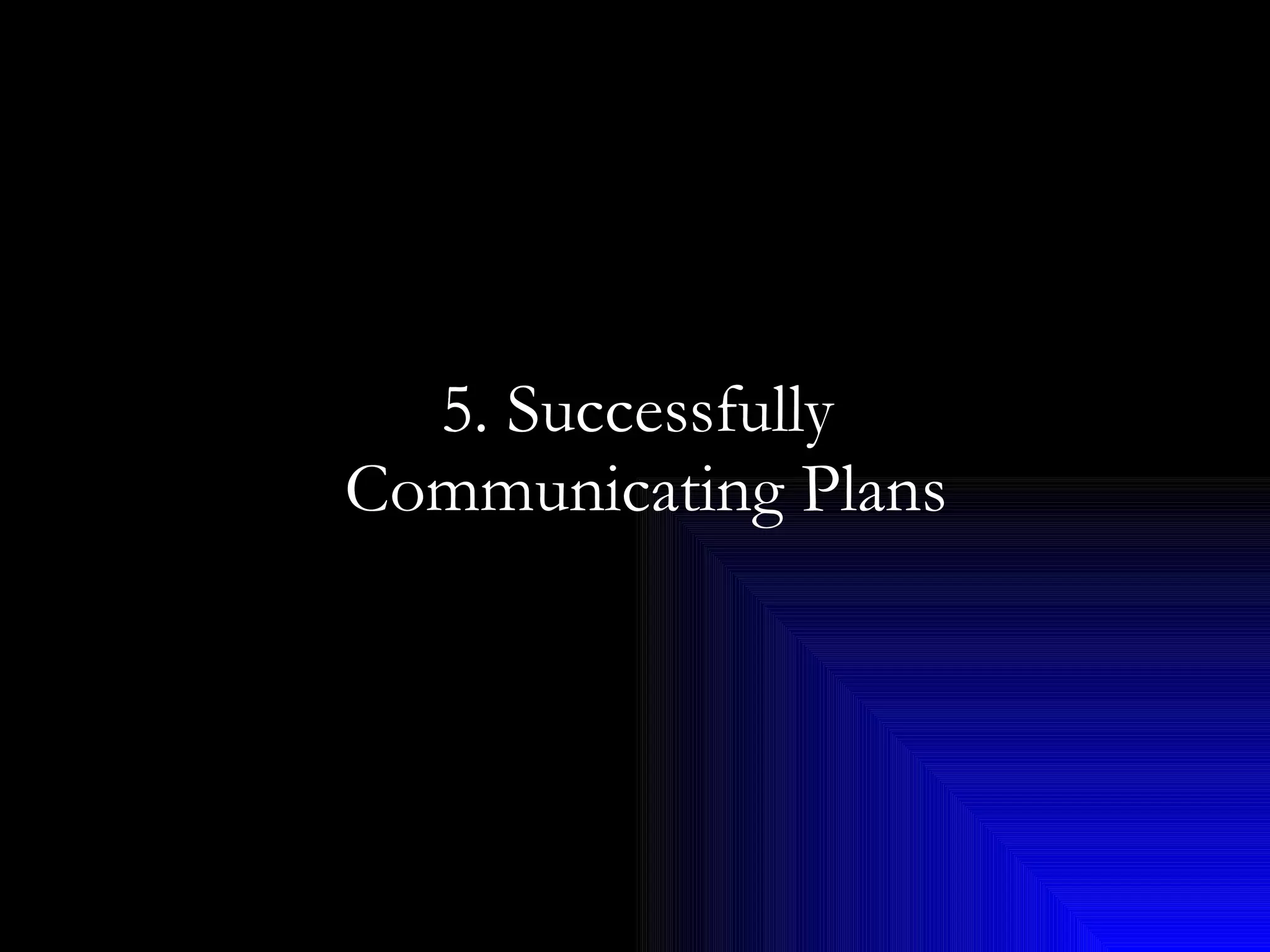 5. Successfully  Communicating Plans 