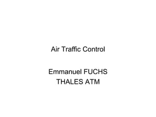 Air Traffic Control Emmanuel FUCHS THALES ATM 