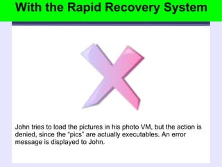 With the Rapid Recovery System John tries to load the pictures in his photo VM, but the action is denied, since the “pics” are actually executables. An error message is displayed to John. 