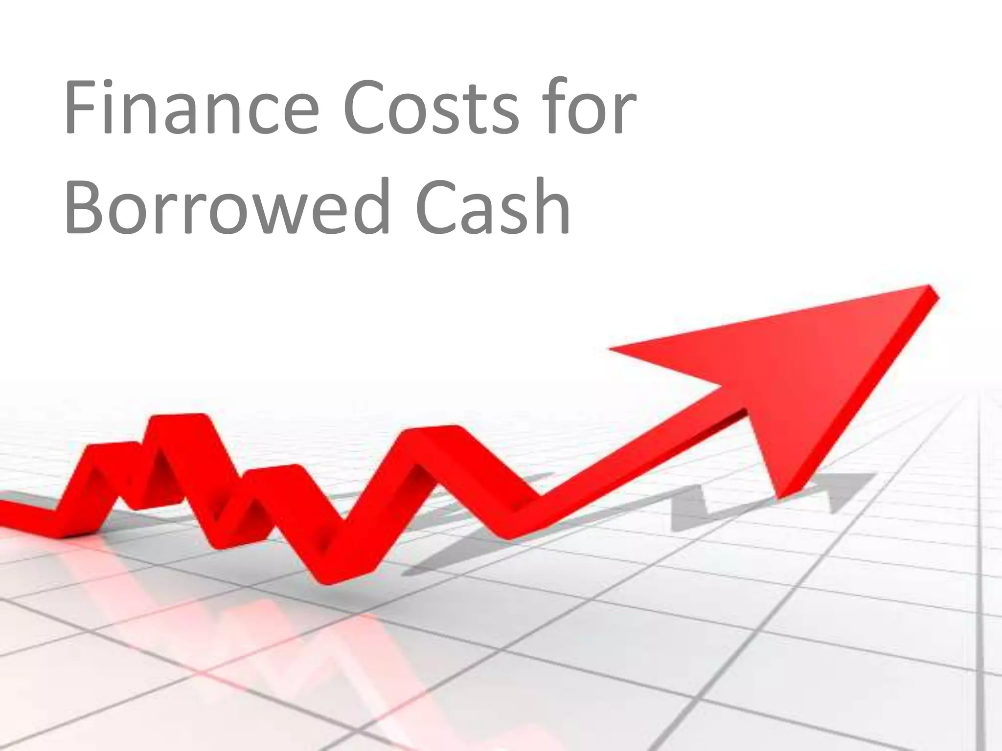 Finance Costs for
Borrowed Cash

 