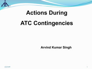 Actions During
ATC Contingencies
Arvind Kumar Singh
9/3/2016 1
 
