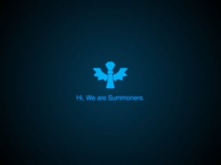 Hi, We are Summoners. 
 