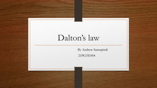Dalton’s law
By Andrew Samupindi
21PGTE004
 