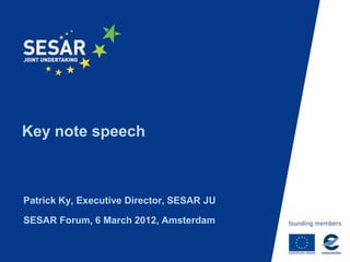 Key note speech



Patrick Ky, Executive Director, SESAR JU

SESAR Forum, 6 March 2012, Amsterdam
 