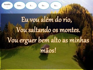 Acredito
...
Com... E... Eu... Eu...
 