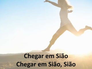 Chegar em Sião
Chegar em Sião, Sião
 