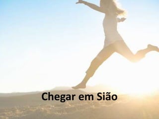 Chegar em Sião
 