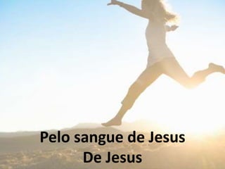 Pelo sangue de Jesus
De Jesus
 